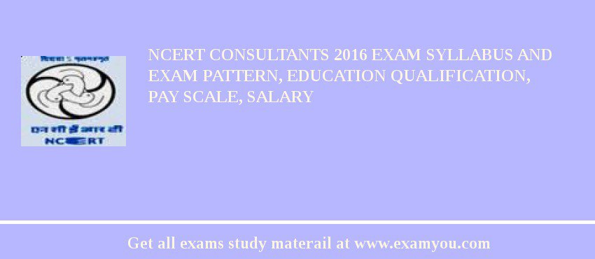 NCERT Consultants 2018 Exam Syllabus And Exam Pattern, Education Qualification, Pay scale, Salary