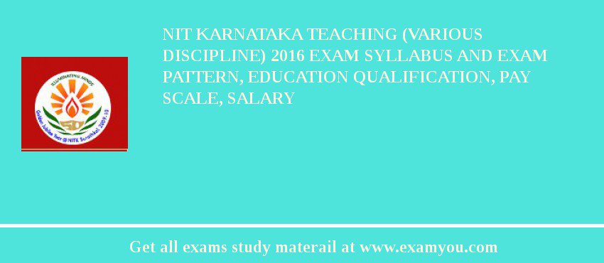 NIT Karnataka Teaching (Various Discipline) 2018 Exam Syllabus And Exam Pattern, Education Qualification, Pay scale, Salary