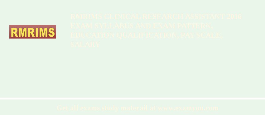 RMRIMS Clinical Research Assistant 2018 Exam Syllabus And Exam Pattern, Education Qualification, Pay scale, Salary