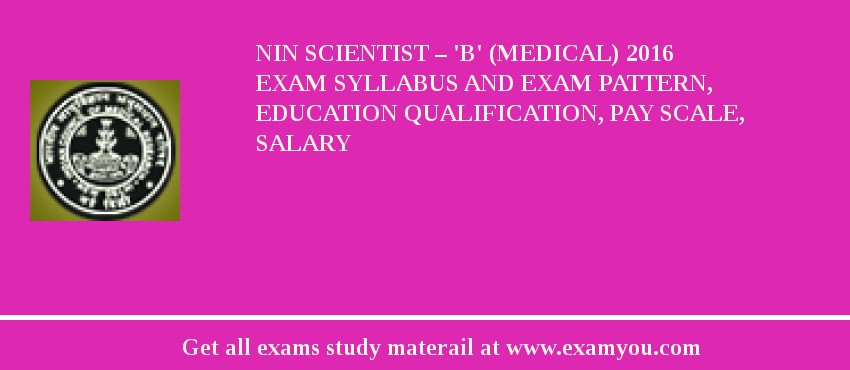 NIN Scientist – 'B' (Medical) 2018 Exam Syllabus And Exam Pattern, Education Qualification, Pay scale, Salary
