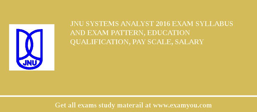 JNU Systems Analyst 2018 Exam Syllabus And Exam Pattern, Education Qualification, Pay scale, Salary