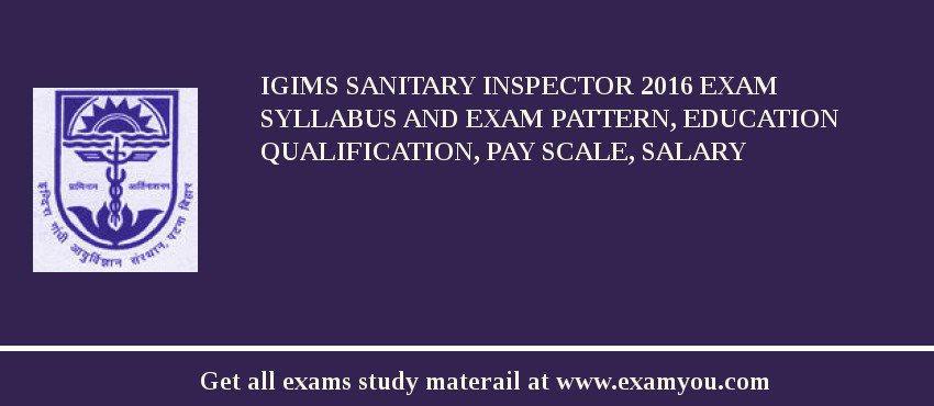 IGIMS Sanitary Inspector 2018 Exam Syllabus And Exam Pattern, Education Qualification, Pay scale, Salary