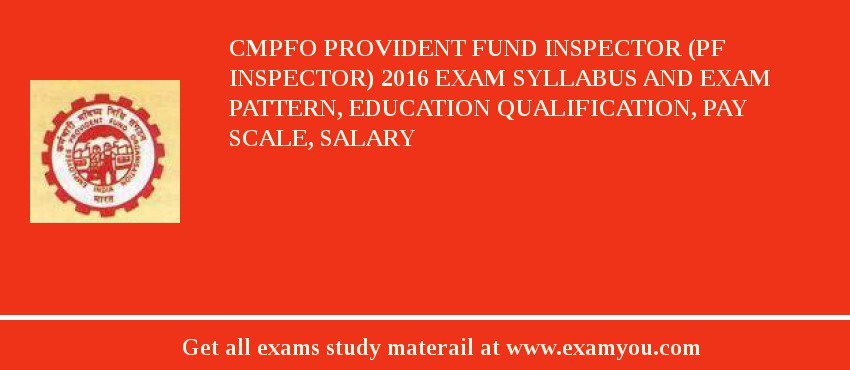 CMPFO Provident Fund Inspector (PF Inspector) 2018 Exam Syllabus And Exam Pattern, Education Qualification, Pay scale, Salary