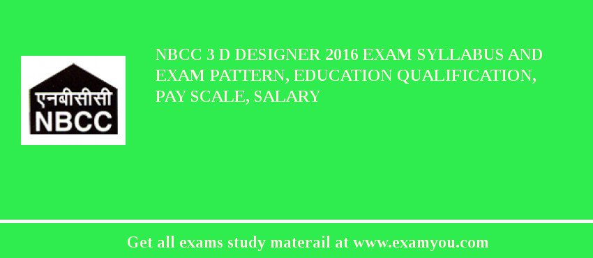 NBCC 3 D Designer 2018 Exam Syllabus And Exam Pattern, Education Qualification, Pay scale, Salary