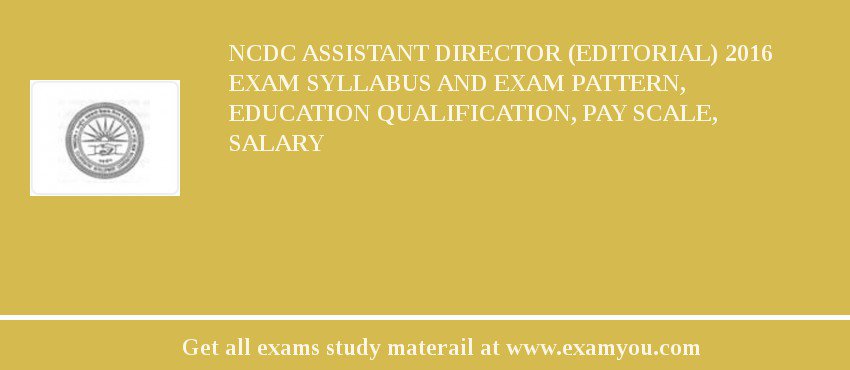 NCDC Assistant Director (Editorial) 2018 Exam Syllabus And Exam Pattern, Education Qualification, Pay scale, Salary