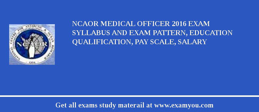 NCAOR Medical Officer 2018 Exam Syllabus And Exam Pattern, Education Qualification, Pay scale, Salary