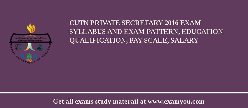 CUTN Private Secretary 2018 Exam Syllabus And Exam Pattern, Education Qualification, Pay scale, Salary