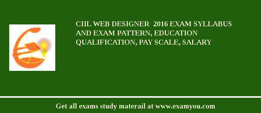 CIIL Web Designer  2018 Exam Syllabus And Exam Pattern, Education Qualification, Pay scale, Salary