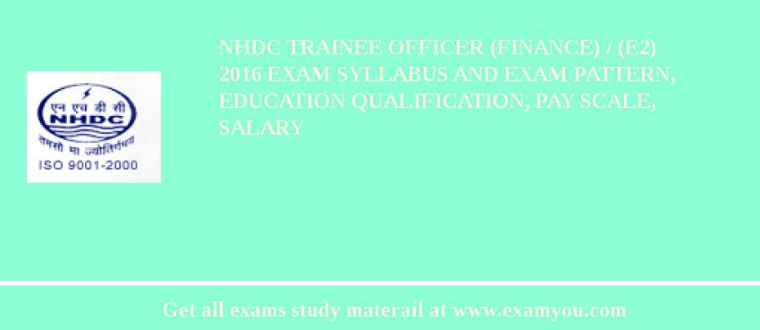 NHDC Trainee Officer (Finance) / (E2) 2018 Exam Syllabus And Exam Pattern, Education Qualification, Pay scale, Salary