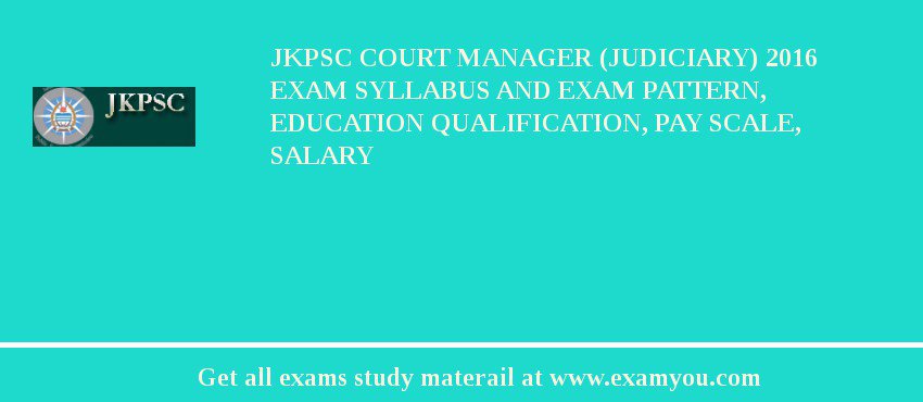JKPSC Court Manager (Judiciary) 2018 Exam Syllabus And Exam Pattern, Education Qualification, Pay scale, Salary