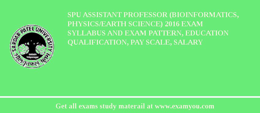 SPU Assistant Professor (Bioinformatics, Physics/Earth Science) 2018 Exam Syllabus And Exam Pattern, Education Qualification, Pay scale, Salary