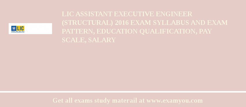 LIC Assistant Executive Engineer (Structural) 2018 Exam Syllabus And Exam Pattern, Education Qualification, Pay scale, Salary