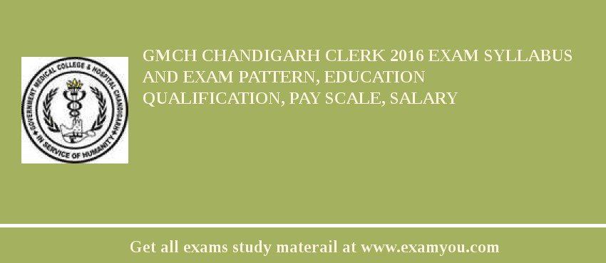 GMCH Chandigarh Clerk 2018 Exam Syllabus And Exam Pattern, Education Qualification, Pay scale, Salary
