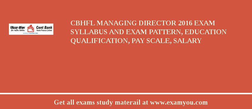 CBHFL Managing Director 2018 Exam Syllabus And Exam Pattern, Education Qualification, Pay scale, Salary