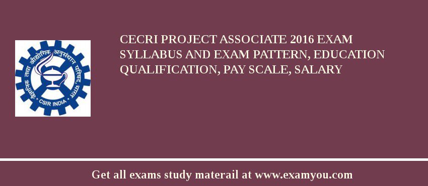 CECRI Project Associate 2018 Exam Syllabus And Exam Pattern, Education Qualification, Pay scale, Salary