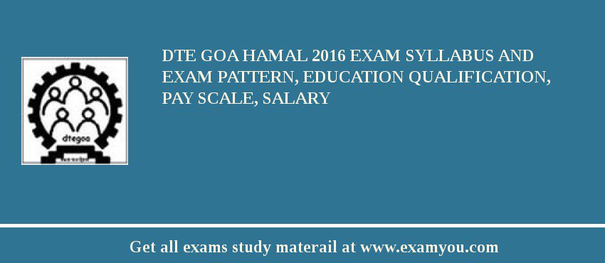 DTE Goa Hamal 2018 Exam Syllabus And Exam Pattern, Education Qualification, Pay scale, Salary