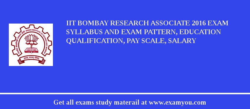 IIT Bombay Research Associate 2018 Exam Syllabus And Exam Pattern, Education Qualification, Pay scale, Salary