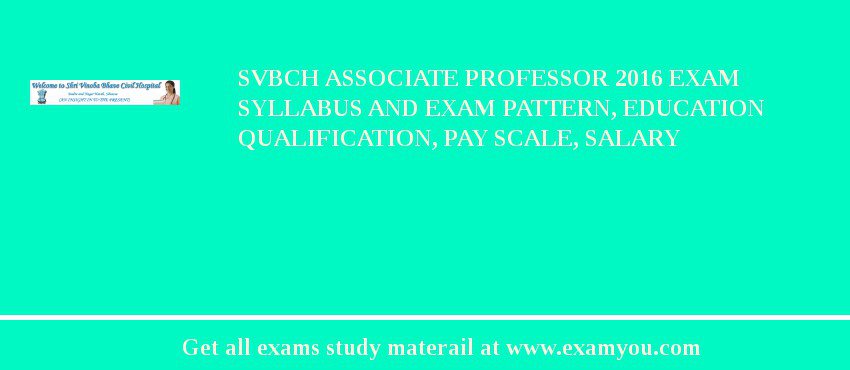 SVBCH Associate Professor 2018 Exam Syllabus And Exam Pattern, Education Qualification, Pay scale, Salary