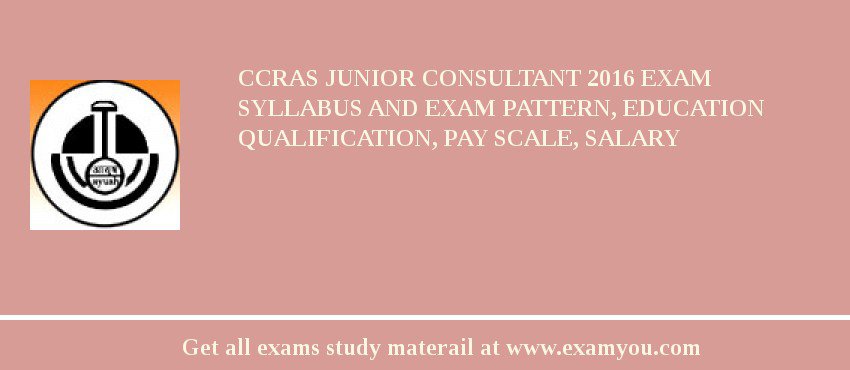 CCRAS Junior Consultant 2018 Exam Syllabus And Exam Pattern, Education Qualification, Pay scale, Salary