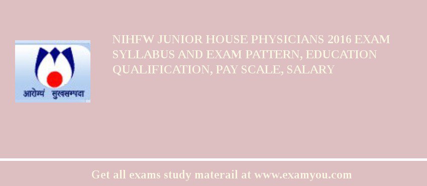 NIHFW Junior House Physicians 2018 Exam Syllabus And Exam Pattern, Education Qualification, Pay scale, Salary