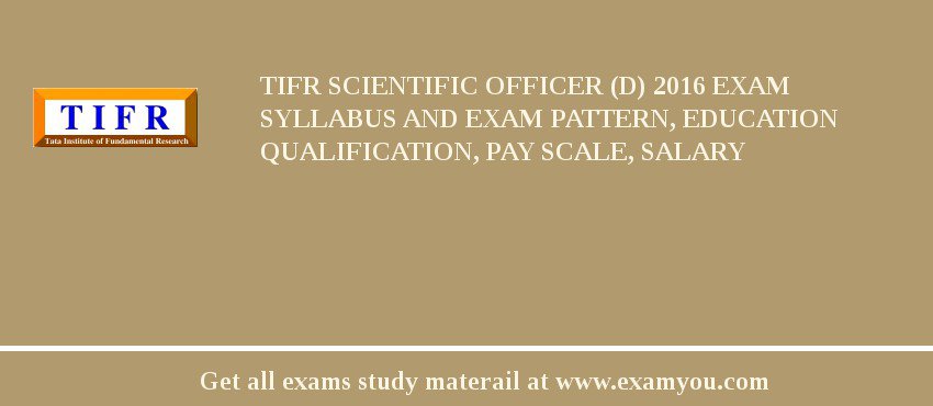 TIFR Scientific Officer (D) 2018 Exam Syllabus And Exam Pattern, Education Qualification, Pay scale, Salary