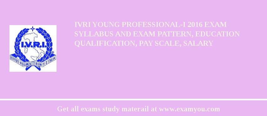 IVRI Young Professional-I 2018 Exam Syllabus And Exam Pattern, Education Qualification, Pay scale, Salary
