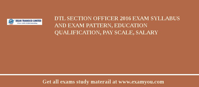 DTL Section Officer 2018 Exam Syllabus And Exam Pattern, Education Qualification, Pay scale, Salary