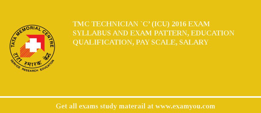 TMC Technician `C’ (ICU) 2018 Exam Syllabus And Exam Pattern, Education Qualification, Pay scale, Salary