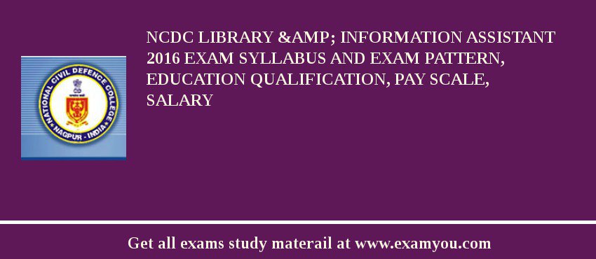 NCDC Library &amp; Information Assistant 2018 Exam Syllabus And Exam Pattern, Education Qualification, Pay scale, Salary