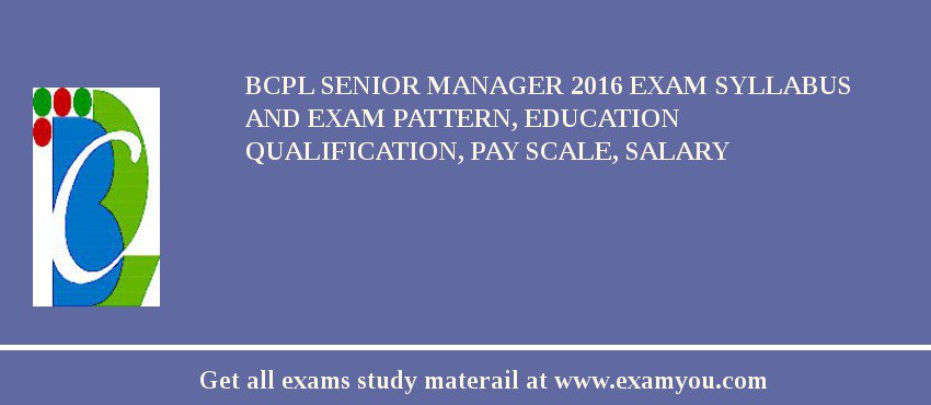 BCPL Senior Manager 2018 Exam Syllabus And Exam Pattern, Education Qualification, Pay scale, Salary