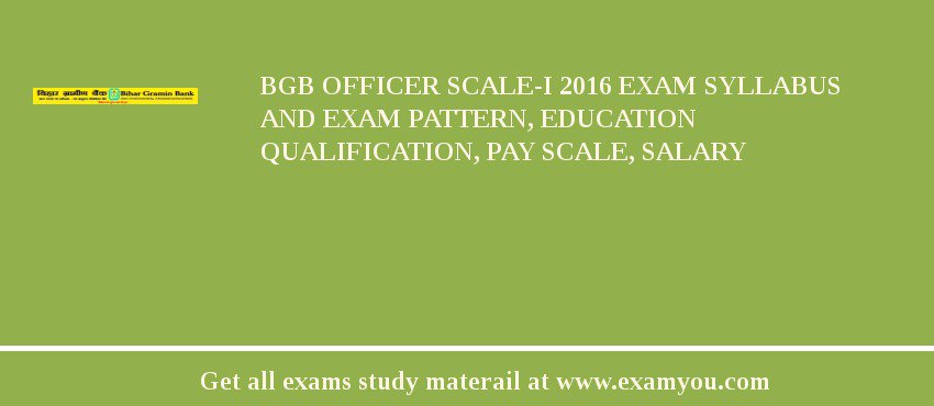 BGB Officer Scale-I 2018 Exam Syllabus And Exam Pattern, Education Qualification, Pay scale, Salary