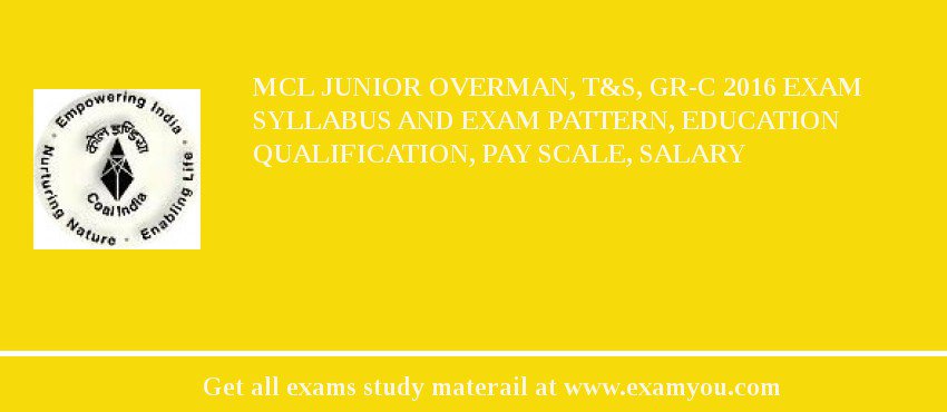 MCL Junior Overman, T&S, Gr-C 2018 Exam Syllabus And Exam Pattern, Education Qualification, Pay scale, Salary