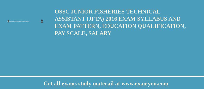 OSSC Junior Fisheries Technical Assistant (JFTA) 2018 Exam Syllabus And Exam Pattern, Education Qualification, Pay scale, Salary
