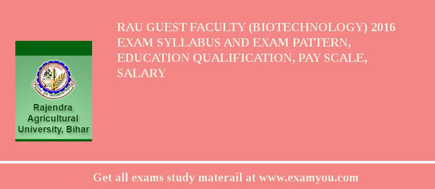 RAU Guest Faculty (Biotechnology) 2018 Exam Syllabus And Exam Pattern, Education Qualification, Pay scale, Salary