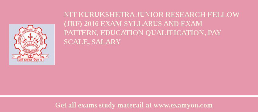 NIT Kurukshetra Junior Research Fellow (JRF) 2018 Exam Syllabus And Exam Pattern, Education Qualification, Pay scale, Salary