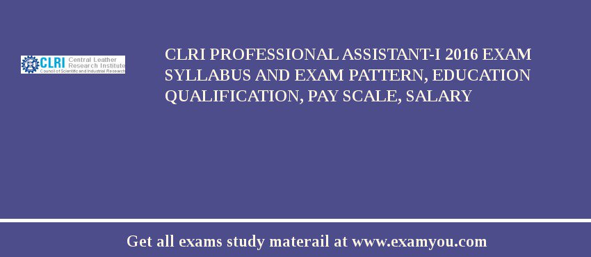 CLRI Professional Assistant-I 2018 Exam Syllabus And Exam Pattern, Education Qualification, Pay scale, Salary