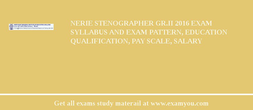 NERIE Stenographer Gr.II 2018 Exam Syllabus And Exam Pattern, Education Qualification, Pay scale, Salary