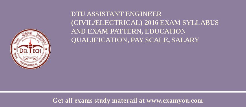 DTU Assistant Engineer (Civil/Electrical) 2018 Exam Syllabus And Exam Pattern, Education Qualification, Pay scale, Salary