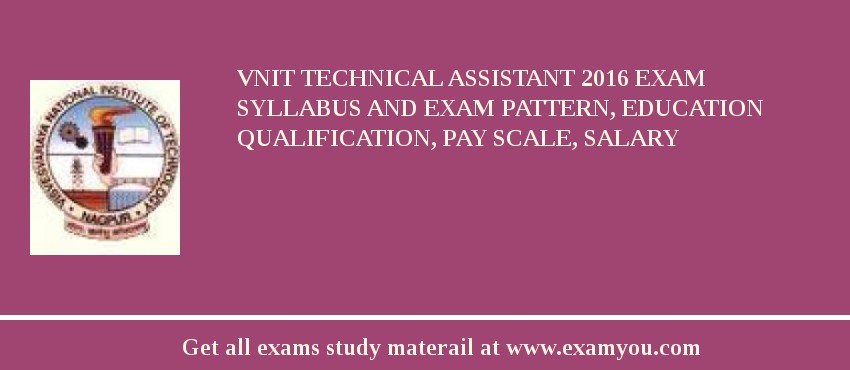 VNIT Technical Assistant 2018 Exam Syllabus And Exam Pattern, Education Qualification, Pay scale, Salary
