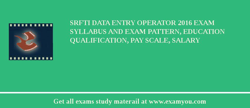 SRFTI Data Entry Operator 2018 Exam Syllabus And Exam Pattern, Education Qualification, Pay scale, Salary