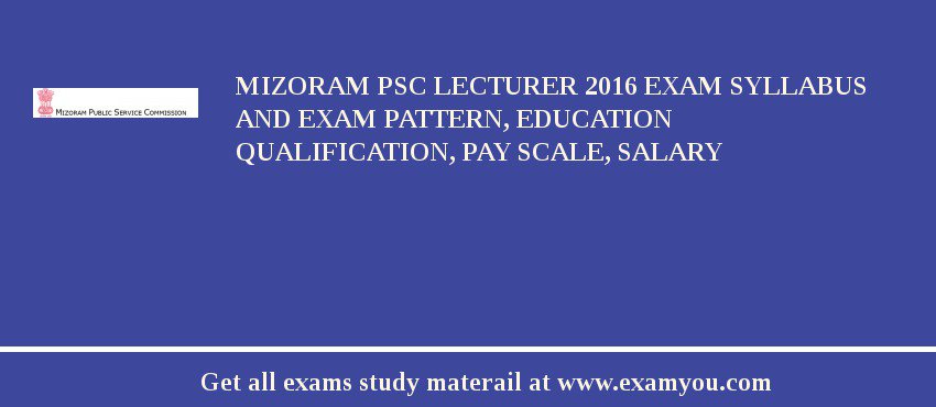 Mizoram PSC Lecturer 2018 Exam Syllabus And Exam Pattern, Education Qualification, Pay scale, Salary
