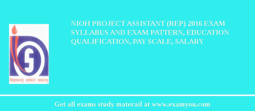 NIOH Project Assistant (REP) 2018 Exam Syllabus And Exam Pattern, Education Qualification, Pay scale, Salary