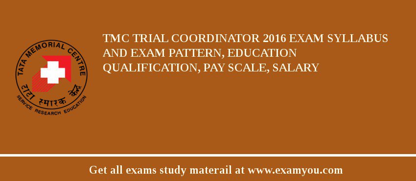 TMC Trial Coordinator 2018 Exam Syllabus And Exam Pattern, Education Qualification, Pay scale, Salary