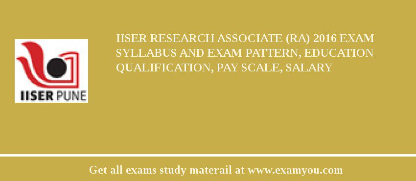 IISER Research Associate (RA) 2018 Exam Syllabus And Exam Pattern, Education Qualification, Pay scale, Salary