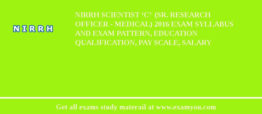 NIRRH Scientist ‘C’  (Sr. Research Officer - Medical) 2018 Exam Syllabus And Exam Pattern, Education Qualification, Pay scale, Salary