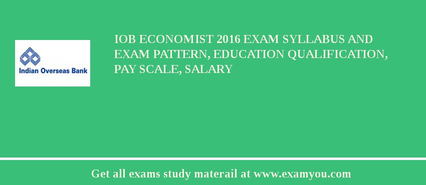 IOB Economist 2018 Exam Syllabus And Exam Pattern, Education Qualification, Pay scale, Salary