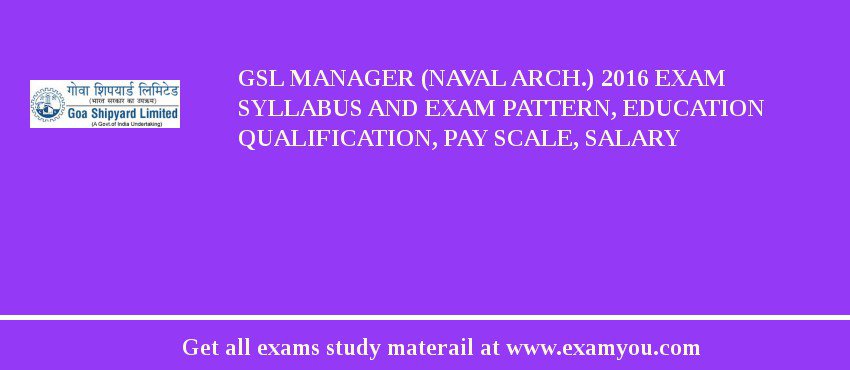 GSL Manager (Naval Arch.) 2018 Exam Syllabus And Exam Pattern, Education Qualification, Pay scale, Salary
