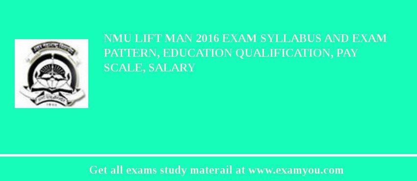 NMU Lift Man 2018 Exam Syllabus And Exam Pattern, Education Qualification, Pay scale, Salary