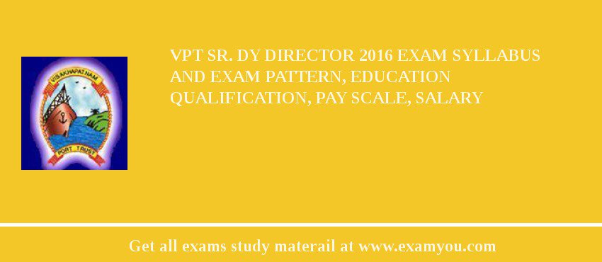 VPT Sr. Dy Director 2018 Exam Syllabus And Exam Pattern, Education Qualification, Pay scale, Salary