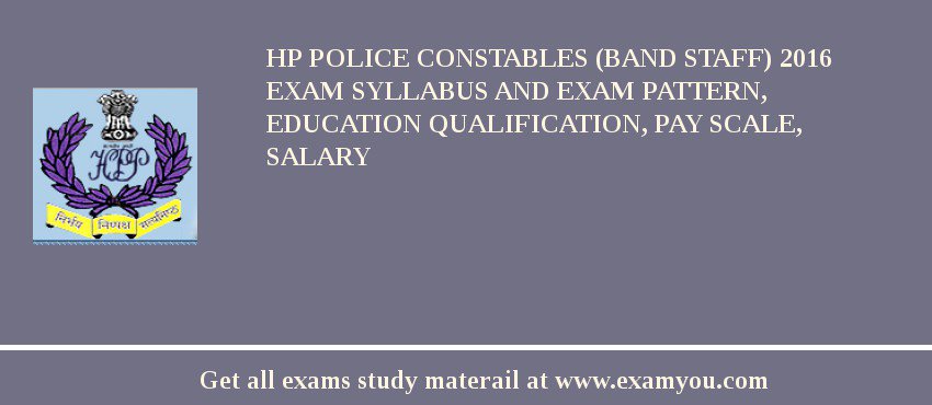 HP Police Constables (Band Staff) 2018 Exam Syllabus And Exam Pattern, Education Qualification, Pay scale, Salary